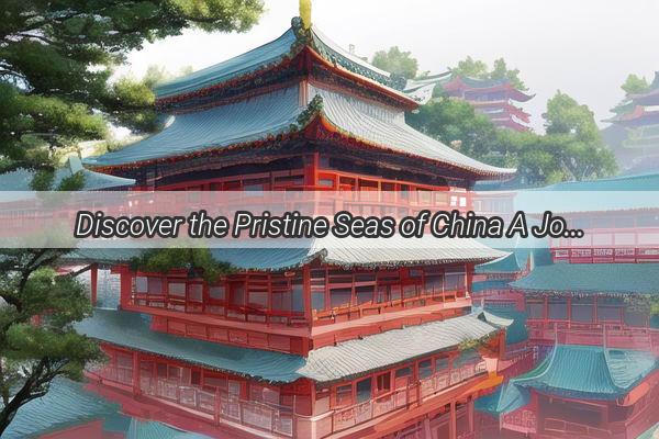 Discover the Pristine Seas of China A Journey to the Nations Coastal Wonders